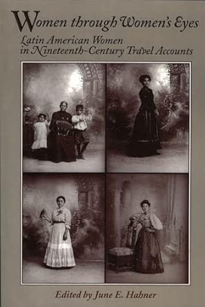 Women Through Women's Eyes: Latin American Women in 19th Century Travel Accounts-Wow! eBook