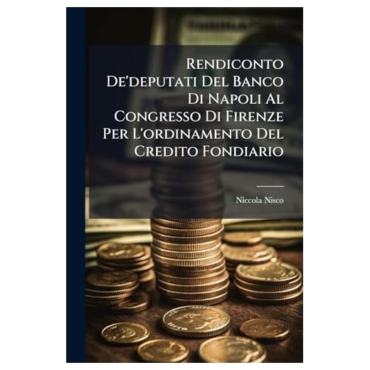 Rendiconto De'deputati Del Banco Di Napoli Al Congresso Di Firenze Per L'ordinamento Del Credito Fondiario: Relazione...