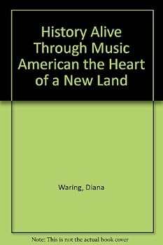 History Alive Through Music America: The Heart of a New Land (History alive through music)