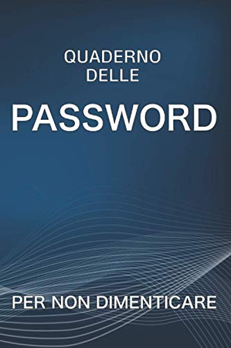 QUADERNO DELLE PASSWORD: QUADERNO DOVE INSERIRE TUTTE LE TUE PASSWORD,