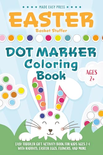 Easter Basket Stuffers Dot Marker Coloring Book: Easy Toddler Gift Activity Book for Kids Ages 2-4 With Rabbits, Easter Eggs Cover
