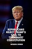 Republicans Reject Trump's Call to 'Terminate' Constitution (English Edition)