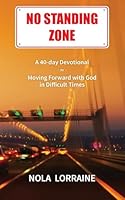 No Standing Zone: A 40-day Devotional on Moving Forward with God in Difficult Times 1923533169 Book Cover