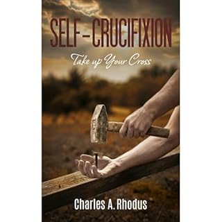 Self-Crucifixion Audiobook By Charles Rhodus cover art