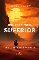 UNA CONCIENCIA SUPERIOR: En el saber está el poder. (Spanish Edition) B0D7Q65YX8 Book Cover