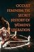 Occult Feminism: The Secret History of Women's Liberation