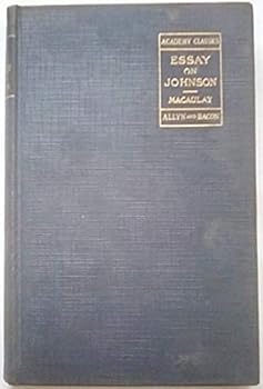 Essay on Johnson Together with Passages from Boswell's Johnson and Selections from Johnson's Works