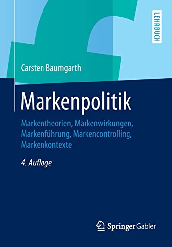 Markenpolitik: Markentheorien, Markenwirkungen, Markenführung, Markencontrolling, Markenkontexte