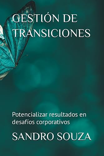 GESTIÓN DE TRANSICIONES: Potencializar resultados en desafíos corporativos (Spanish Edition)