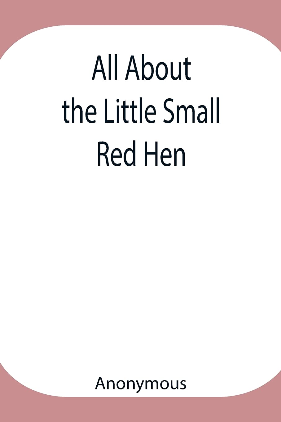 All About The Little Small Red Hen