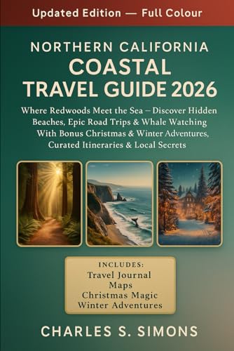 Northern California Coastal Travel Guide 2026: Where Redwoods Meet the Sea — Discover Hidden Beaches, Epic Road Trips & Whale Watching With Bonus ... Curated Itineraries & Local Secrets