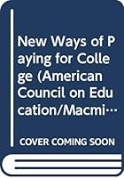 New Ways of Paying for College (American Council on Education/Macmillan Series in Higher Education.) 0028971833 Book Cover