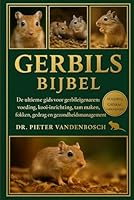 Gerbils Bijbel: De ultieme gids voor gerbileigenaren: voeding, kooi-inrichting, tam maken, fokken, gedrag en gezondheidsmanagement B0G36HBTS2 Book Cover