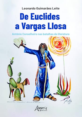 De Euclides a Vargas Llosa: Antônio Conselheiro nas Batalhas da Literatura