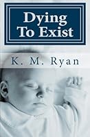 Dying To Exist 1478105879 Book Cover