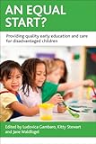 An Equal Start?: Providing Quality Early Education and Care for Disadvantaged Children (CASE Studies on Poverty, Place and Policy)