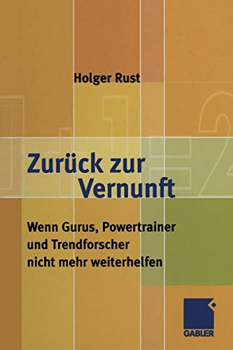 Zurück zur Vernunft: Wenn Gurus, Powertrainer und Trendforscher nicht mehr weiterhelfen (German Edi Zurück zur Vernunft: Wenn Gurus, Powertrainer und Trendforscher nicht mehr weiterhelfen (German Edi