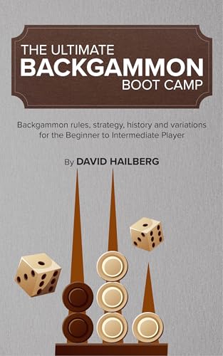The Ultimate Backgammon Boot Camp: Backgammon rules, strategy, history and variations for the Beginner to Intermediate Player