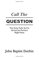 Call The Question: The Only Path To Fix American Politics Right Now 1946037036 Book Cover