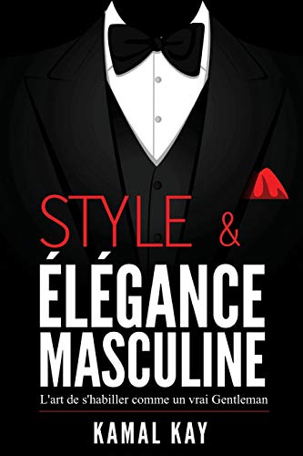 Télécharger Style et Elégance Masculine : L'art de s'habiller comme un Gentleman: Méthode efficace pour appren Francais PDF