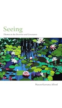 Seeing: Themes in the Doctrine and Covenants - Book  of the es in the Doctrine and Covenants