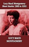 Lucy Maud Montgomery Short Stories 1909-1922