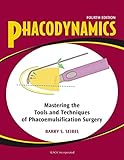 Phacodynamics: Mastering the Tools and Techniques of Phacoemulsification Surgery
