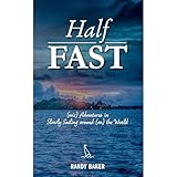 Half Fast: (mis) Adventures in Slowly Sailing around (on) the World
