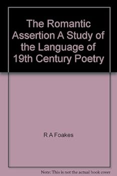 The Romantic Assertion A Study of the Language of 19th Century Poetry