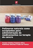 Polímeros naturais como excipientes para administração de medicamentos na terapia do cancro (Portuguese Edition) 6208457408 Book Cover