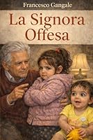 La Signora Offesa (Italian Edition) B0GXJTRGBP Book Cover