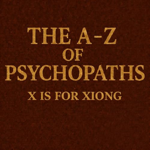The A-Z Of Psychopaths: Xiong Zhijun &ndash; A Grievance-Driven Spree Killer Whose Crimes Shocked China.