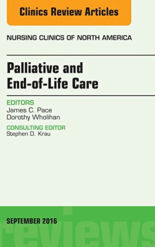 Palliative and End-of-Life Care, An Issue of Nursing Clinics of North America (The Clinics: Nursing Book 51) (Volume 51-3)