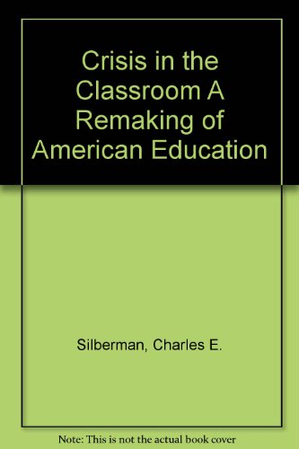 Crisis in the Classroom A Remaking of American Education