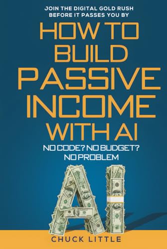 Build Passive Income with AI – No Code? No Budget? No Problem!: J...