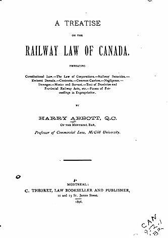 A Treatise on the Railway Law of Canada, Embracing Constitutional Law