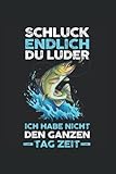 Schluck Endlich Du Luder Ich Habe Nicht Den Ganzen Tag Zeit: Angeln Angler Fischer Notizbuch Tagebuch Liniert 6X9 Zoll Notizheft Planer Geschenk