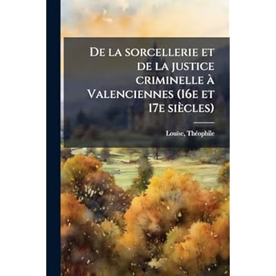 De la sorcellerie et de la justice criminelle &Atilde; Valenciennes