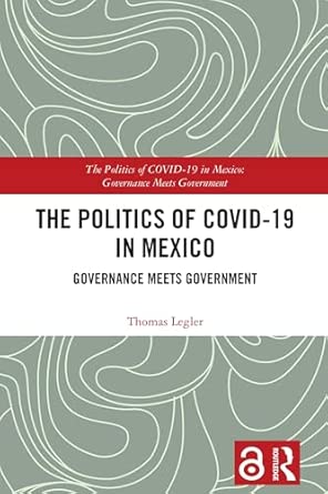 The Politics of COVID-19 in Mexico: Governance Meets Government (The Politics of Pandemics) book cover