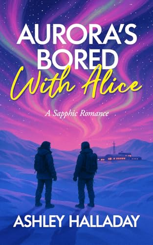 Aurora's Bored With Alice: A Grumpy/Sunshine Sapphic Romance