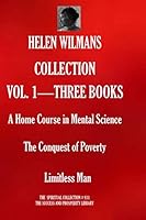 Helen Wilmans COLLECTION VOL.1 – THREE BOOKS: A Home Course in Mental Science; The Conquest of Poverty; Limitless Man 170369774X Book Cover
