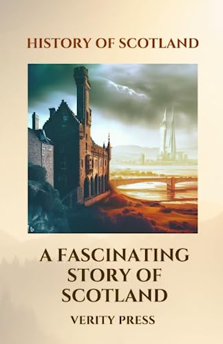 History Of Scotland: A Fascinating Story Of Scotland