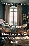 Habitaciones con Alma: Guía de Decoración y Estilo (Spanish Edition)