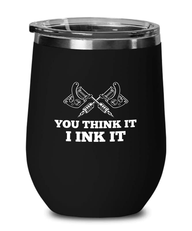 Tattoo Artist Black Wine Tumbler 12oz - You Think It I Ink It - Tattooist Gift Tattooing Tattoo Shop Decor Tattooer Inker Studio Designer Tattoo Fund