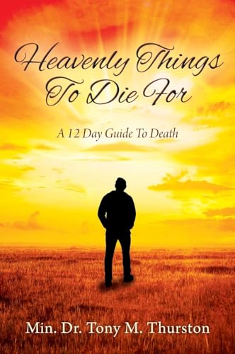 Heavenly Things To Die For: A 12 Day Guide To Death