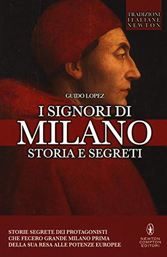 Portada de I Signori Di Milano. Dai Visconti Agli Sforza. Storia e Segreti
