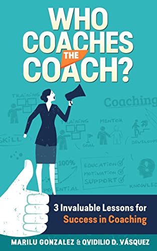 Who Coaches the Coach?: 3 Invaluable Lessons for Success in Coaching