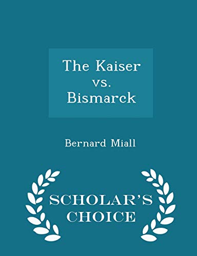 The Kaiser vs. Bismarck - Scholar's Choice Edition 129644211X Book Cover