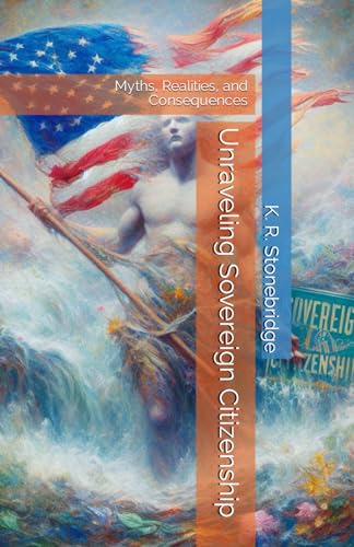 Unraveling Sovereign Citizenship: Myths, Realities, and Consequences