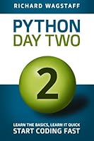 Python In A Day 2: Learn the Basics, Learn it Quick, Start Coding Fast: Volume 4 (In A Day Books) 1499526555 Book Cover